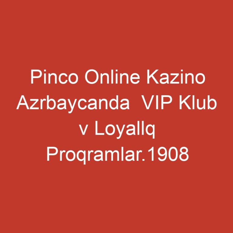 Pinco Online Kazino Azrbaycanda  VIP Klub v Loyallq Proqramlar.1908