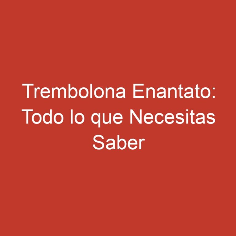Trembolona Enantato: Todo lo que Necesitas Saber