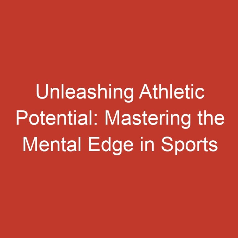 Unleashing Athletic Potential: Mastering the Mental Edge in Sports