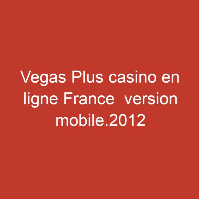 Vegas Plus casino en ligne France  version mobile.2012