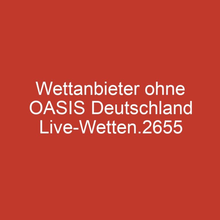 Wettanbieter ohne OASIS Deutschland Live-Wetten.2655