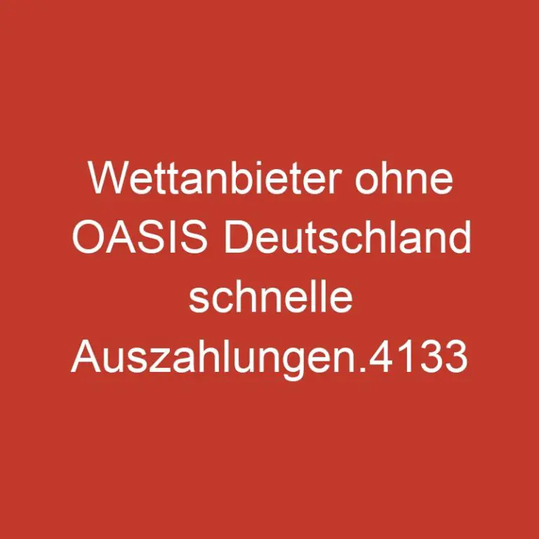 Wettanbieter ohne OASIS Deutschland schnelle Auszahlungen.4133